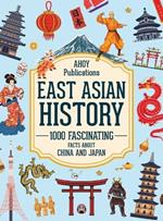 East Asian History: 1000 Fascinating Facts About China and Japan