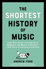 The Shortest History of Music: From Bone Flutes to Synthesizers, Hildegard von Bingen to Beyoncé - 5,000 Years of Instrument and Song (The Shortest History Series)