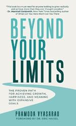 Beyond Your Limits: The Proven Path For Achieving Growth, Happiness, And Meaning With Expansive Goals