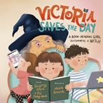 Victoria Saves the Day: a Book-Reading Girl Outsmarts a Witch