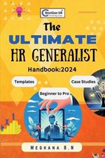 THE ULTIMATE HR Generalist Handbook: 2024: A Practical Workbook and Guide for Human Resource Management Professionals with 50 HRM Interview Q&A's