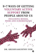 9+7 ways of getting voluntary active support from people around us: Including bosses, peers and subordinates