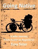 Going Native: A Bike Journey From Austin To Argentina!