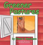 Greener Pastures: A Story About Toby, The Little Colt Who Wanted To Run Free