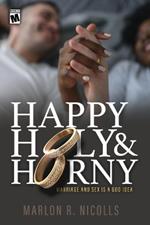 Happy Holy & Horny: Marriage and Sex Is A God Idea