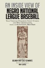 An Inside View of Negro National League Baseball: Told Through Humorous Short Stories and Wise Observations From an Elite Giant, Don Troy