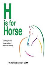 H is for Horse: An Easy Guide to Veterinary Care for Horse