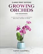 Growing Orchids for Beginners (Large Print Edition): From Seed to Bloom - Your Comprehensive Guide