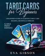 Tarot Cards for Beginners (Large Print Edition): A Beginner's Guide to Learning Tarot Card Reading, Meanings, & Spreads