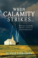 When Calamity Strikes...: Will Your Church Be a Priest, a Levite, or a Good Samaritan