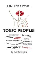 I Am Just a Vessel: Toxic People!
