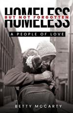 Homeless but Not Forgotten: A People of Love