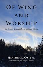 Of Wing and Worship: The Extraordinary Advent of Jesus Christ