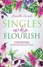 Singles Who Flourish: 21 Day Devotional on Connecting Your Heart to Christ