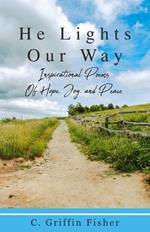 He Lights Our Way: Inspirational Poems of Hope, Joy, and Peace