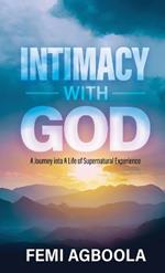 Intimacy with God: A Journey Into a Life of Supernatural Experience