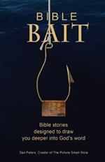 Bible BAIT: Bible Stories Designed to Draw You Deeper into God's Word