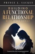 Building a Functional Relationship with Jesus Christ