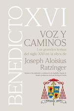 VOZ Y CAMINOS. Los grandes temas del siglo XXI en la obra de Joseph Aloisius Ratzinger BENEDICTO XVI