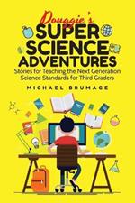 Douggie's Super Science Adventures: Stories for Teaching the Next Generation Science Standards for Third Graders