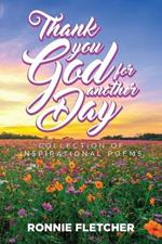 Thank You GOD For Another Day!: A Collection of Inspirational Poems