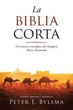 La Biblia Corta: Un resumen cronol?gico del Antiguo y Nuevo Testamento