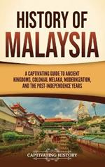 History of Malaysia: A Captivating Guide to Ancient Kingdoms, Colonial Melaka, Modernization, and the Post-Independence Years