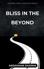 Bliss in the Beyond: Darkness Yields, a New Dawn Breaks
