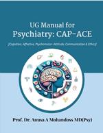 UG Manual for Psychiatry: CAP-ACE: [Cognitive, Affective, Psychomotor- Attitude, Communication & Ethics]