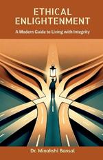 Ethical Enlightenment: A Modern Guide to Living with Integrity