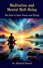 Meditation and Mental Well Being: The Path to Inner Peace and Clarity