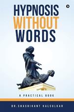 Hypnosis Without Words: A Practical Book