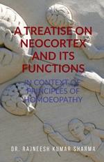 A Treatise on Neocortex and Its Functions: In Context of Principles of Homoeopathy