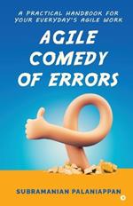 Agile Comedy of Errors: A Practical Handbook for Your Everyday's Agile Work
