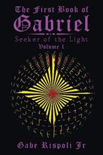 The First Book of Gabriel: Seeker of the Light Volume 1