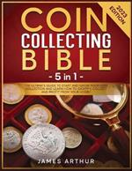 Coin Collecting for Beginners: The Ultimate Guide to Start And Grow Your Coin Collection and Learn How to Identify, Collect and Profit From Your Hobby 2023 Edition