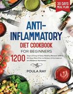 Anti-Inflammatory Diet Cookbook for Beginners: 1200 Days of Easy & Tasty Healthy Recipes with a 30 Days Meal Plan to Reduce Inflammation and Balance Hormones