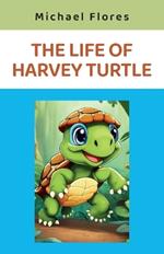 The Life of Harvey Turtle