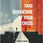 Take Advantage of Your Crisis