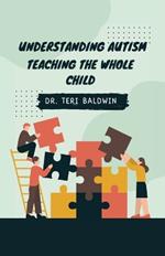 Understanding Autism: Teaching the Whole Child