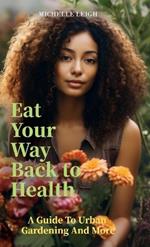 Eat Your Way Back to Health, A Guide to Urban Gardening and More