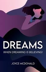 DREAMS, When Dreaming is Believing!