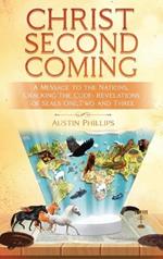 Christ Second Coming: A Message to the Nations, Cracking the Code - Revelations of Seals One, Two, and Three