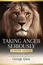 Taking Anger Seriously: A Divine Answer for Human Anger (An Expanded & Updated Bible Study)