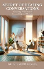 Secret of Healing Conversations: Nurturing Principles in Counselling and Therapy