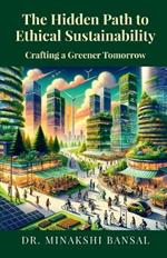 The Hidden Path to Ethical Sustainability: Crafting a Greener Tomorrow