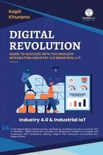 Digital Revolution: Guide to Succeed With Technology Integration Industry 4.0 Industrial IoT