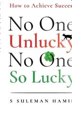 No One Unlucky, No One So Lucky!: How to achieve success