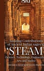 Amazing Contributions of Ancient Indian sages to 'STEAM' (Science, Technology, Engineering, Arts and Maths): Kids Guide to Ancient Indian Scientific Discoveries