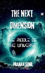 The Next Dimension: The Riddle of the Universe